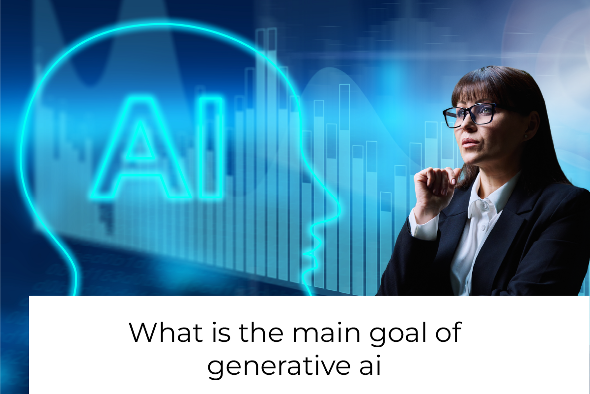 What is the main goal of Generative AI